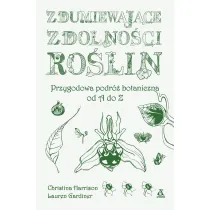 Zdumiewaj�ce zdolno�ci ro�lin. Przygodowa podr� botaniczna od A do Z