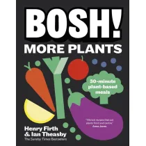 BOSH! More Plants. 30-minute Plant-based Meals