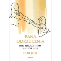 Rana odrzucenia. Ulecz dzieci�ce traumy i odzyskaj siebie