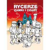 Przygoda, zabawa, komiks. Z�ota ksi�ga �amig��wek. Rycerze, zamki i czary