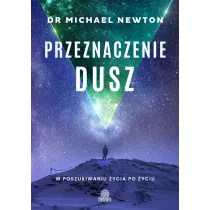 Przeznaczenie dusz. W poszukiwaniu ycia po yciu