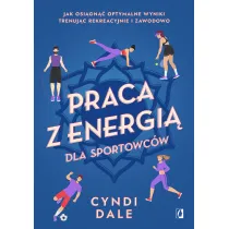 Praca z energi� dla sportowc�w. Jak osi�gn�� optymalne wyniki trenuj�c rekreacyjnie i zawodowo
