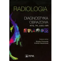 Radiologia. Diagnostyka obrazowa. Rtg, TK, USG, MR i medycyna nuklearna