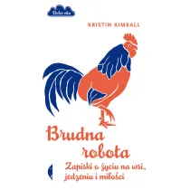 Brudna robota. Zapiski o �yciu na wsi, jedzeniu i mi�o�ci