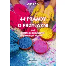 44 PRAWDY O PRZYJA�NI, czyli poradnik dla poszukuj�cych prawdziwych przyjaci�