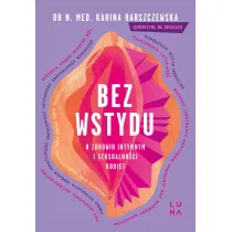 Bez wstydu. O zdrowiu intymnym i seksualnoci kobiet
