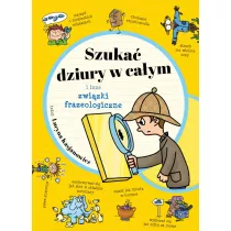 Szuka dziury w caym i inne zwizki frazeologiczne
