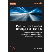 Pe�nia mo�liwo�ci DevOps, Git i GitHub. Zastosowanie podej�cia opartego na automatyzacji, wsp�pracy i innowacji