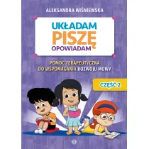 Uk�adam, pisz�, opowiadam. Pomoc terapeutyczna do wspomagania rozwoju mowy. Cz�� 2