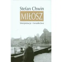 Mi�osz. Interpretacje i �wiadectwa