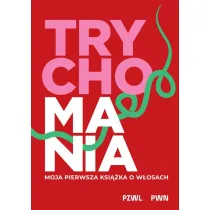 TRYCHOMANIA. Moja pierwsza ksi��ka o w�osach