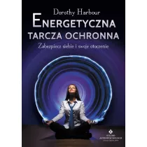Energetyczna tarcza ochronna. Zabezpiecz siebie i swoje otoczenie