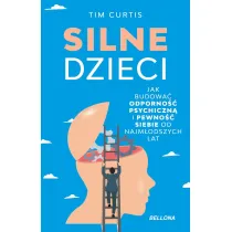 Silne dzieci. Jak budowa� odporno�� psychiczn� i pewno�� siebie od najm�odszych lat