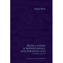 J�zyk �aci�ski w �redniej szkole og�lnokszta�c�cej w latach 1945-2004