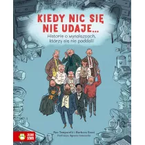 Kiedy nic si nie udaje? Historie o wynalazcach, ktrzy si nie poddali!