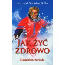 Jak �y� zdrowo. Katechizm zdrowia