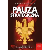 Pauza strategiczna. Polska wobec ryzyka wojny z Rosj�