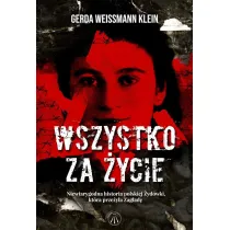 Wszystko za �ycie. Niewiarygodna historia polskiej �yd�wki, kt�ra prze�y�a Zag�ad�