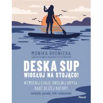 Deska SUP. Wios�uj na stoj�co! Wzmocnij cia�o, uwolnij umys�, b�d� bli�ej natury