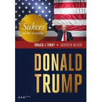 Sukces mimo wszystko. Donald Trump