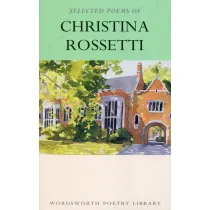 Selected Poems of Christina Rossetti. Wordsworth Poetry Library wer. angielska