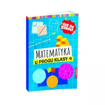 Id do szkoy. Matematyka u progu klasy 4