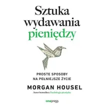 Sztuka wydawania pieni�dzy. Proste sposoby na pe�niejsze �ycie