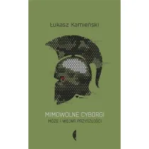 Mimowolne cyborgi. M�zg i wojna przysz�o�ci