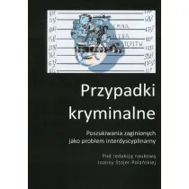 Przypadki kryminalne. Poszukiwania zaginionych jako problem interdyscyplinarny