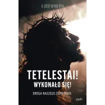Tetelestai! Wykona�o si�!. Droga naszego zbawienia