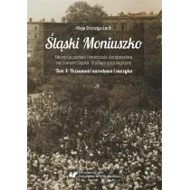 To�samo�� narodowa i muzyka. �l�ski Moniuszko. Recepcja postaci i tw�rczo�ci kompozytowa na G�rnym �l�sku. Studium socjologiczne. Tom 1