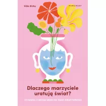 Dlaczego marzyciele uratuj wiat, czyli co nauka o mzgu mwi na temat kreatywnoci