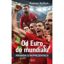 Od Euro Do mundialu. Prawda o reprezentacji