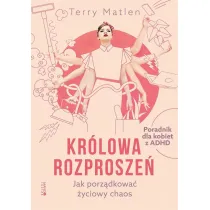 Kr�lowa rozprosze�. Jak porz�dkowa� �yciowy chaos