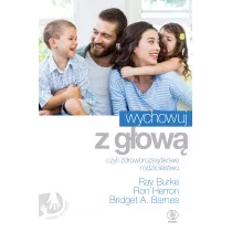 Wychowuj z g�ow�, czyli zdroworozs�dkowe rodzicielstwo