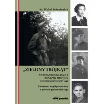 Zielony Tr�jk�t. Antykomunistyczny zwi�zek zbrojny w Wielkopolsce 1945. �o�nierze i wsp�pracowni z powiatu gnie�nie�skiego