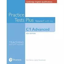 Practice Tests Plus. Volume 1 with key. C1 Advanced. Cambridge English Qualifications