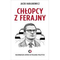 Ch�opcy z ferajny. Najwi�ksza afera w polskiej polityce
