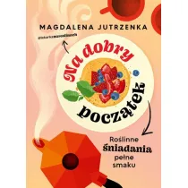 Na dobry pocztek. Rolinne niadania pene smaku