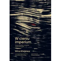 W cieniu imperium. Kulisy ukrai�sko-rosyjskiej wojny kulturowej