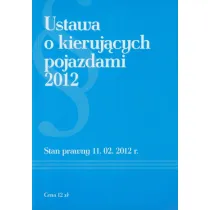 Ustawa o kieruj�cych pojazdami 2012. Stan prawny 11.02.2012 r.