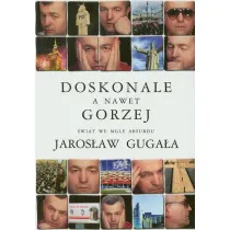 Doskonale a nawet gorzej. �wiat we mgle absurdu