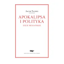 Apokalipsa i polityka. Eseje mesja�skie