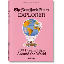 The New York Times Explorer. 100 Dream Trips Around the World wer. angielska