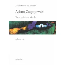 �piewa to, co milczy. Tam, gdzie oddech. Wiersze Adam Zagajewski