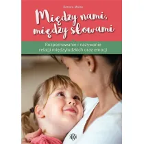 Mi�dzy nami, mi�dzy s�owami Rozpoznawanie i nazywanie relacji mi�dzyludzkich i emocji