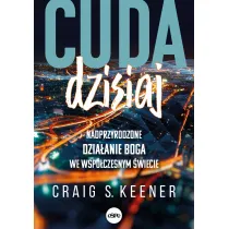 Cuda dzisiaj Nadprzyrodzone dzia�anie Boga we wsp�czesnym �wiecie
