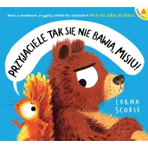 Przyjaciele tak si� nie bawi�, Misiu!