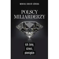 Polscy miliarderzy. Ich �ony, dzieci, pieni�dze
