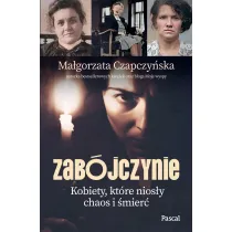 Zab�jczynie. Kobiety, kt�re nios�y chaos i �mier�